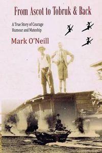 Cover image for From Ascot to Tobruk And Back: A True Story of Courage Humor and Mateship