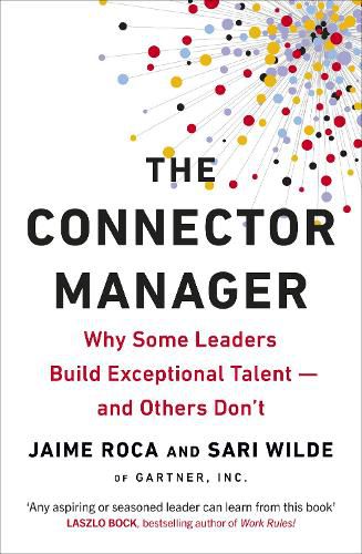 The Connector Manager: Why Some Leaders Build Exceptional Talent-and Others Don't