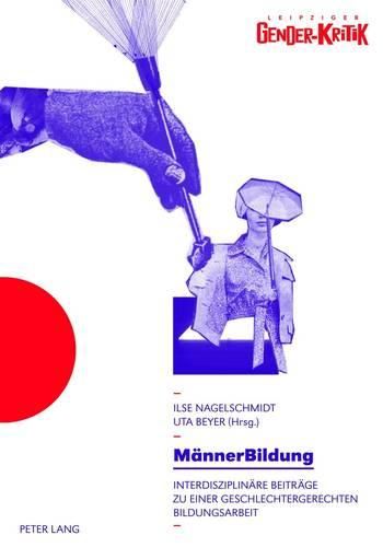 Cover image for Maennerbildung: Interdisziplinaere Beitraege Zu Einer Geschlechtergerechten Bildungsarbeit- Tagungsband - Unter Mitarbeit Von Madeleine Kwiatkowski