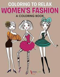 Cover image for Coloring to Relax: Women's Fashion, a Coloring Book