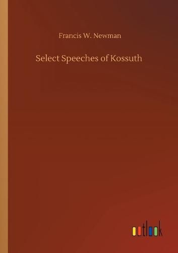 Cover image for Select Speeches of Kossuth