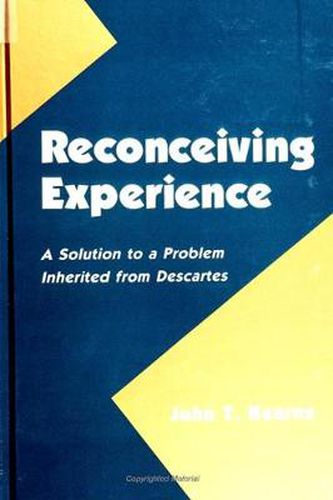 Cover image for Reconceiving Experience: A Solution to a Problem Inherited from Descartes
