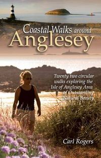 Cover image for Coastal Walks Around Anglesey: Twenty Two Circular Walks Exploring the Isle of Anglesey AONB