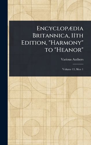 Cover image for Encyclopaedia Britannica, 11th Edition, "Harmony" to "Heanor"