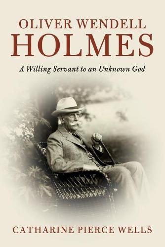 Cover image for Oliver Wendell Holmes: A Willing Servant to an Unknown God