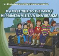 Cover image for My First Trip to the Farm/Mi Primera Visita a Una Granja