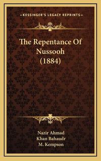 Cover image for The Repentance of Nussooh (1884)