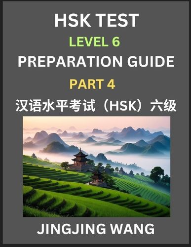 Cover image for New HSK Test Level 6 Course Preparation Guide (Part 4)- A Beginner's Course Study Material to Self-learn Mandarin Chinese Characters, Words, Example Sentences, Vocabulary, Essays and Stories to Pass Hanyu Shuiping Kaoshi, Easy Lessons, Books for HSK All Le