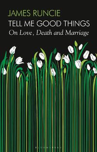 Cover image for Tell Me Good Things: On Love, Death and Marriage