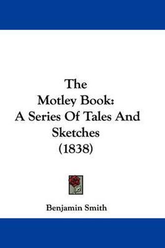 Cover image for The Motley Book: A Series of Tales and Sketches (1838)