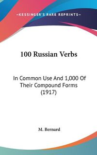 Cover image for 100 Russian Verbs: In Common Use and 1,000 of Their Compound Forms (1917)