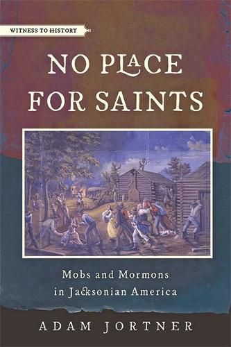 Cover image for No Place for Saints: Mobs and Mormons in Jacksonian America