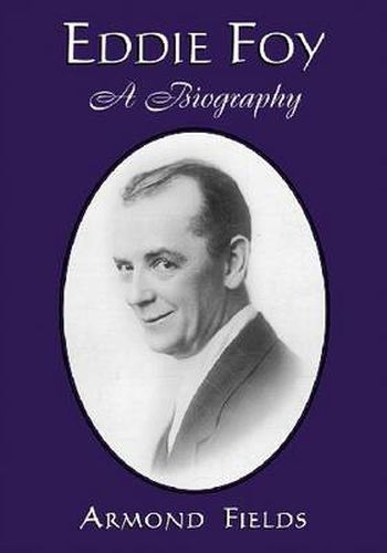 Cover image for Eddie Foy: A Biography of the Early Popular Stage Comedian