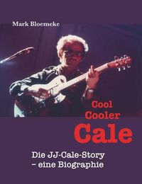 Cover image for Cool Cooler Cale: Die JJ-Cale-Story - eine Biographie
