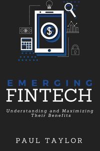 Cover image for Emerging FinTech: Understanding and Maximizing Their Benefits