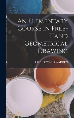 An Elementary Course in Free-Hand Geometrical Drawing