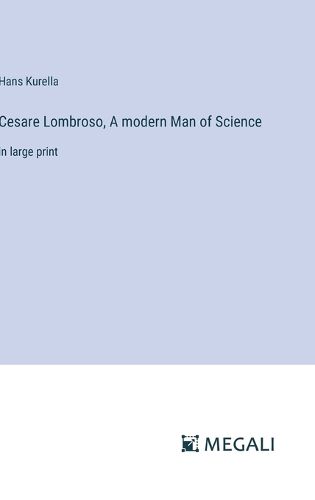 Cesare Lombroso, A modern Man of Science