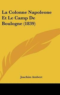 Cover image for La Colonne Napoleone Et Le Camp de Boulogne (1839)