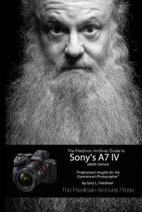 Cover image for The Friedman Archives Guide to Sony's A7 IV (B&W Edition)