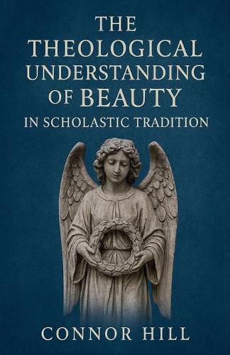 Cover image for The Theological Understanding of Beauty in Scholastic Tradition