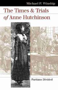 Cover image for The Times and Trials of Anne Hutchinson: Puritans Divided