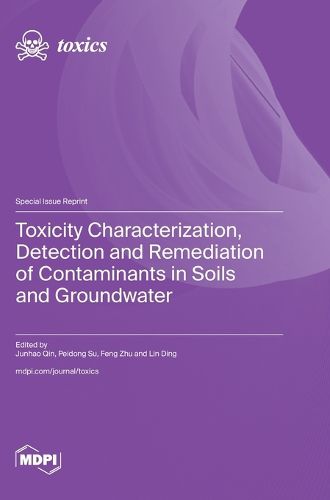 Toxicity Characterization, Detection and Remediation of Contaminants in Soils and Groundwater