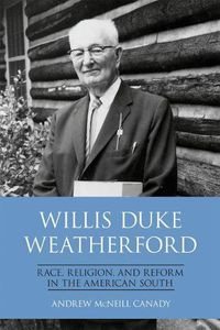 Cover image for Willis Duke Weatherford: Race, Religion, and Reform in the American South