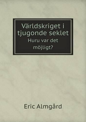 Cover image for Varldskriget i tjugonde seklet Huru var det moejligt?