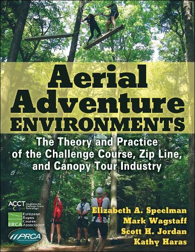 Aerial Adventure Environments: The Theory and Practice of the Challenge Course, Zip Line, and Canopy Tour Industry