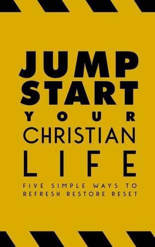 Jumpstart Your Christian Life: Five Simple Ways to Refresh, Restore, and Reset