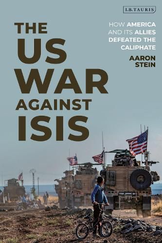 Cover image for The US War Against ISIS: How America and its Allies Defeated the Caliphate