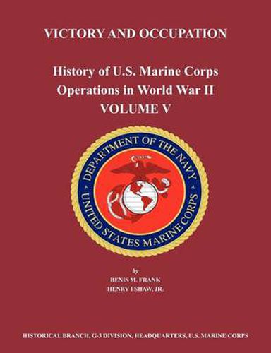 Cover image for History of U.S. Marine Corps Operations in World War II. Volume V: Victory and Occupation