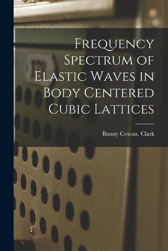 Cover image for Frequency Spectrum of Elastic Waves in Body Centered Cubic Lattices