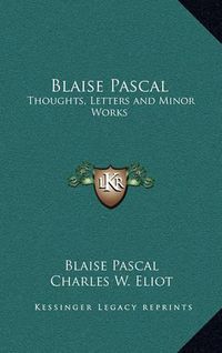 Cover image for Blaise Pascal: Thoughts, Letters and Minor Works: V48 Harvard Classics