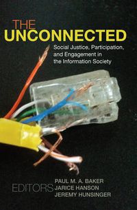 Cover image for The Unconnected: Social Justice, Participation, and Engagement in the Information Society