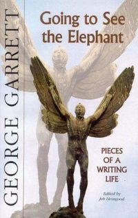 Cover image for Going to See the Elephant: Pieces of a Writing Life