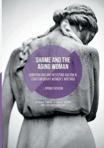 Cover image for Shame and the Aging Woman: Confronting and Resisting Ageism in Contemporary Women's Writings