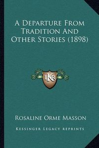 Cover image for A Departure from Tradition and Other Stories (1898)