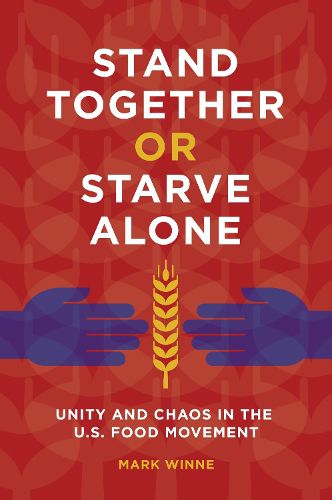 Stand Together or Starve Alone: Unity and Chaos in the U.S. Food Movement