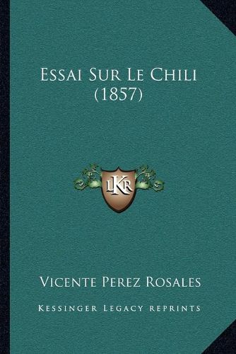 Cover image for Essai Sur Le Chili (1857)