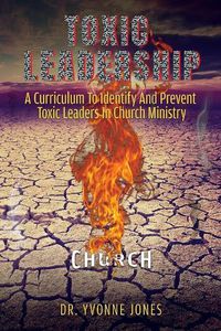 Cover image for Toxic Leadership: A Curriculum To Identify And Prevent Toxic Leaders In Church Ministry