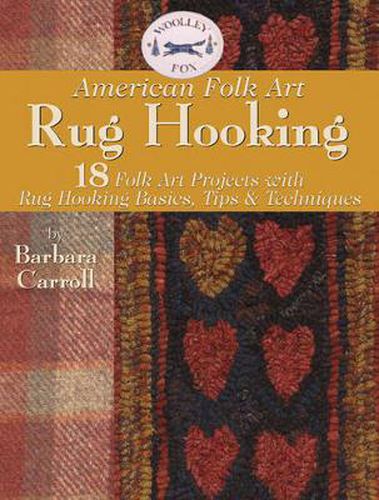 Woolley Fox American Folk Art Rug Hooking: 18 Folk Art Projects with Rug-Hooking Basics, Tips & Techniques