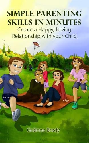 Cover image for Simple Parenting Skills in Minutes: Create a Happy, Loving Relationship with Your Child