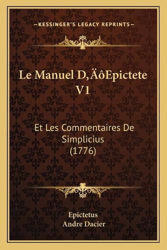 Le Manuel Da Acentsacentsa A-Acentsa Acentsepictete V1: Et Les Commentaires de Simplicius (1776)