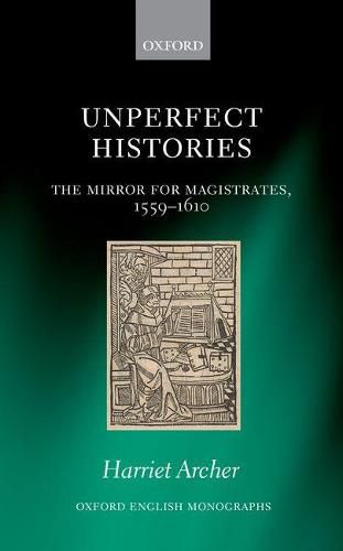 Cover image for Unperfect Histories: The Mirror for Magistrates, 1559-1610