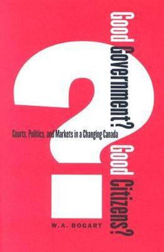 Cover image for Good Government? Good Citizens?: Courts, Politics, and Markets in a Changing Canada