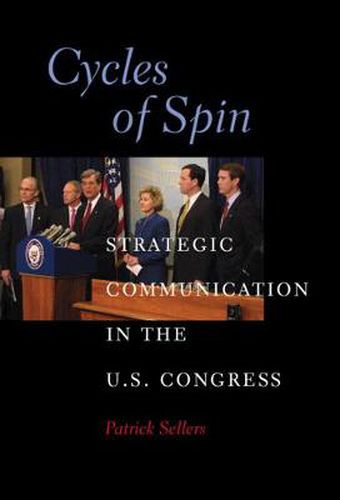 Cover image for Cycles of Spin: Strategic Communication in the U.S. Congress