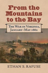 Cover image for From the Mountains to the Bay: The War in Virginia, January-May 1862