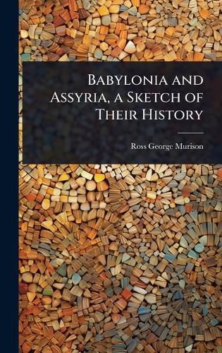 Cover image for Babylonia and Assyria, a Sketch of Their History