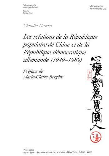 Cover image for Les Relations de la Republique Populaire de Chine Et de la Republique Democratique Allemande (1949-1989): Preface de Marie-Claire Bergere